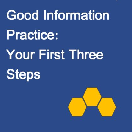 Good Information Practice: Your First Three Steps